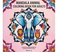 Mandala Animal Coloring Book for Adults: 51 Intricate Designs for Mindful Relaxation, Stress Relief, and Creativity | Animal Mandalas Coloring Pages