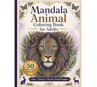 Mandala Animal Coloring Book for Adults: A Relaxing Mandala Coloring Book with Amazing Animals for Adults & Seniors to Relieve Stress and Unwind