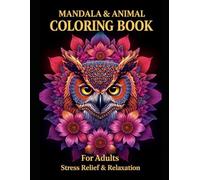 Mandala Animal Coloring Book for Adults: Stress Relief & Relaxation Designs with Beautiful Mandala and Animal Patterns