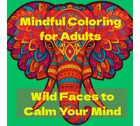 Mandala Animal Coloring Book for Adults - Wild Faces to Calm Your Mind: 25 unique animal mandala illustrations