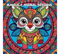 Mandala Animal Designs: A Bold and Easy Coloring Book for Relaxation and Creativity: Intricate and Stress-Relieving Animal Mandalas for Adults and Kids