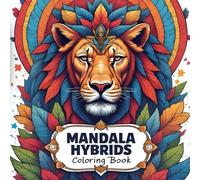 Mandala Animal Hybrids Coloring Book for Adults: Intricate and Relaxing Designs of Animals, Patterns, and Mandalas for Stress Relief and Creativity