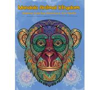Mandala Animal Kingdom: A Relaxing Coloring Adventure for Adults