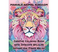 Mandala Animal Kingdom: Creative Coloring Book with Intricate Wildlife Designs for Stress Relief