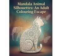 Mandala Animal Silhouettes: An Adult Colouring Escape