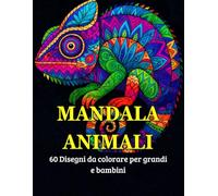 Mandala Animali: 60 disegni da colorare per grandi e bambini (Mandala & Curiosità)