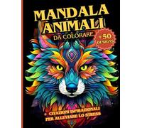 MANDALA ANIMALI DA COLORARE PER ADULTI: Celebra la Mindfulness, immergiti nello splendore terapeutico dei mandala di animali. Questo libro scatena la creatività e promette serenità.