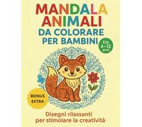 MANDALA ANIMALI DA COLORARE PER BAMBINI: DISEGNI RILASSANTI E ANTISTRESS PER BAMBINI - STIMOLA CREATIVITÀ, CALMA E CONCENTRAZIONE CON ATTIVITÀ EDUCATIVE PER CRESCERE E IMPARARE COLORANDO