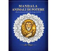 Mandala- Animali di Potere: Libro da colorare per adulti - Relax, Energia, Creatività (Leo Magia - Mandala Creativi)