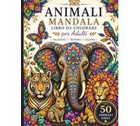 Mandala Animali Fantastici: Vol. 2: Libro da Colorare per Adulti: 50 Nuovi Disegni Mandala per il Rilassamento e lo Stress Relief (Mandala World)