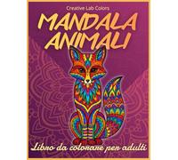 Mandala Animali - Libro da Colorare per Adulti: 45 disegni antistress con animali, mandala e frasi motivazionali per rilassare la mente e stimolare la creatività