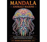 Mandala Animali Marini: 60 illustrazioni da colorare in stile mandala - libro antistress per adulti