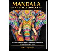 Mandala Animali Selvaggi: 60 illustrazioni da colorare con animali in stile mandala | Libro antistress per adulti