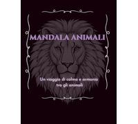 Mandala Animali: Un viaggio di calma e armonia tra gli animali