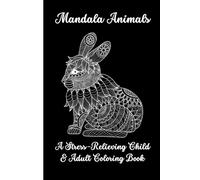 Mandala Animals: A Stress-Relieving Child & Adult Coloring Book: A Beautiful Collection of Intricate Animal Mandalas for Stress Relief, Relaxation, and Mindful Coloring