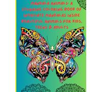 Mandala Animals: A Stunning Coloring Book of Intricate Mandalas Inside Beautiful Animals for Kids, Teens & Adults