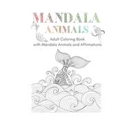 Mandala Animals Adult Coloring Book: Mandala Animals with Affirmations (Adult Mandala Coloring Books)