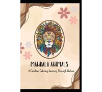 Mandala Animals Coloring Book: 35 Beautiful Animal Mandala Designs for Relaxation, Creativity, and Mindful Coloring