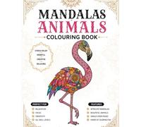 Mandala Animals Coloring Book: 40 Beautiful Geometric Animal Designs for Relaxation, Stress Relief, Mindfulness & Creative Coloring