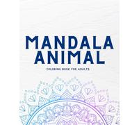 Mandala Animals Coloring Book for Adults: Peaceful Animal Mandalas for Relaxation