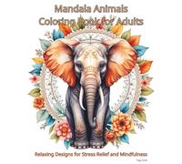 Mandala Animals Coloring Book for Adults: Relaxing Animal Mandala Designs for Stress Relief and Mindfulness