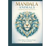 Mandala Animals Coloring Book for Adults: Stress Relief and Relaxing Designs for Men and Women