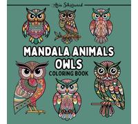 Mandala Animals - Owls: A Unique Mandala Coloring Book for Kids and Adults (Mandala Animals Coloring Books)