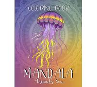Mandala Animals Sea: 50 Mandala Sea Creature Drawings: Relax and Dream the Sea. A Creative Coloring Escape for Adults and Teens