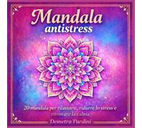 Mandala antistress: 20 mandala per rilassarsi, ridurre lo stress e ritrovare la calma