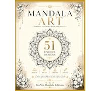 Mandala Art: 51 Unique Designs for Relaxation, Mindfulness, Stress Relief and Creative Calm (BeeNee Mandala Editions)