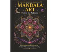 Mandala Art: A Mindful Coloring Book for Adults Featuring 20+ Intricate Mandala Designs for Relaxation, Stress Relief & Creativity