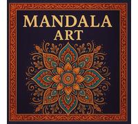 Mandala Art : Adult Coloring Book For Clarity & Peace in Every Pattern: Stress Relief & Focus Through Mandala Patterns