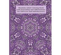 Mandala Art Adult Coloring Book | Journaling | Affirmations | Flowers | Self-Love and Self-Discovery | 52 Coloring Pages including 26 Journaling and Affirmation Pages