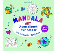 Mandala Art - Ausmalbuch für Kinder: 50 liebevoll gestaltete Mandalas. Einfach auszumalen. Mit Sprüche, die Mut machen. Das perfekte Geschenk für Kinder ab 4 Jahren