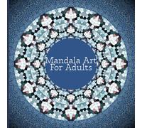 Mandala Art Book For Adults: Pages of Detailed Mandalas for Anxiety Relief, Mindfulness, and Relaxation
