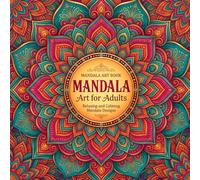 Mandala Art Book for Adults - Stress Relief Coloring Book: Relaxing and Calming Mandala Designs for Mindfulness, Meditation & Anxiety Relief | Easy & Intricate Patterns for Beginners & Adults