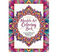 Mandala Art Coloring Book: A Journey of Relaxation, Mindfulness & Creative Joy (High Quality + Original + Perfect Gift + 50+ unique): Beautiful ... and Teens (Mandala Magic Coloring Series)