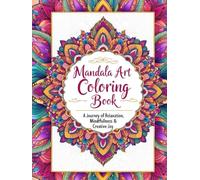 Mandala Art Coloring Book: A Journey of Relaxation, Mindfulness & Creative Joy (High Quality + Original + Perfect Gift): Beautiful Hand-Drawn Mandalas ... and Teens (Mandala Magic Coloring Series)