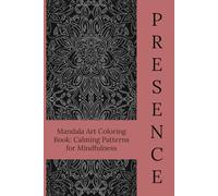 Mandala Art Coloring Book: Calming Patterns for Mindfulness: Relaxing Mandala Designs for Stress Relief, Focus, and Creative Calm