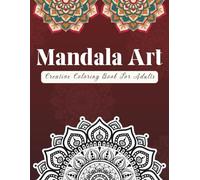 Mandala Art Coloring Book for Adults: Intricate Designs for Stress Relief, Relaxation, and Mindfulness: Creative Mandala Patterns to Reduce Anxiety, Practice Mindfulness, and Enjoy Relaxation