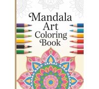 Mandala Art Coloring Book for Adults, Seniors, and Teens: A Beautiful Collection of Intricate Mandalas for Relaxation, Anxiety Relief, and Mindful Coloring