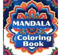 Mandala Art Coloring Book: Relaxing and Mindful Designs for Stress Relief, Focus, and Creativity- Any one can colour
