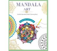 Mandala Art : Coloring Books for Adults with Tear Out Sheets (Adult Colouring Book): Beautiful Mandala Designs for Relaxation, Stress Relief, Mindfulness & Creative Coloring
