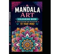 MANDALA ART COLOURING BOOK GIVE PLEASURE AND RELAXATION TO YOUR MIND: CREATIVE MANDALA ART BOOK GIVE HAPPINESS AND PEACE