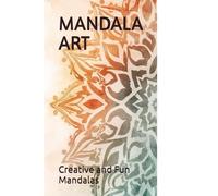 MANDALA ART: Creative and Fun Mandalas