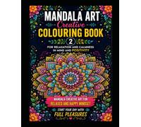 MANDALA ART CREATIVE COLOURING BOOK 2 FOR RELAXATION AND CALMNESS IN MIND AND POSITIVITY: MANDALA CREATIVE ART FOR RELAXED AND HAPPY MINDSET START ... FOR RELAXATION AND CALMNESS IN MIND)