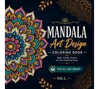 Mandala Art Design Coloring Book : Ultimate Mandala Coloring Collection Mindful Art Designs to Relax and Enjoy for All Age Group: Relax With Mandalas Creative Coloring Fun for Kids and Adults