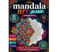 Mandala Art for Adults: 40 Unique Designs for Calm & Mindfulness: A Relaxing Coloring Book Featuring 40 Unique Mandala Designs to Relieve Stress, ... for Adults (The Mindful Mandala Series)