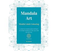 Mandala Art: Mindful Adult Colouring