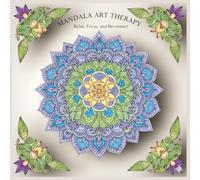 Mandala Art Therapy: Relax, Focus, and Reconnect: Beautifully Detailed Mandala Designs for Adults and Teens to Reduce Stress, Find Calm, and Awaken Inner Balance